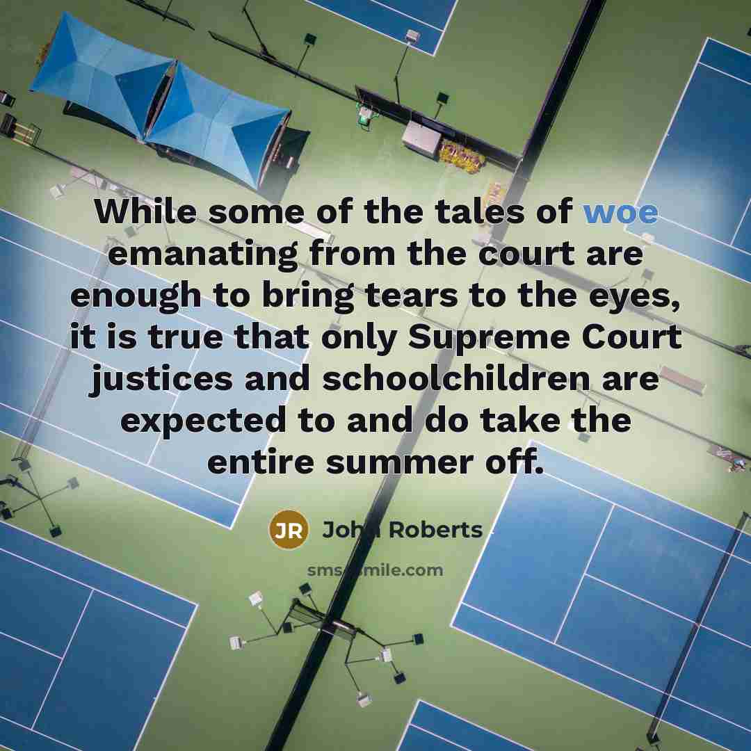 “While some of the tales of woe emanating from the…” quote by John Roberts