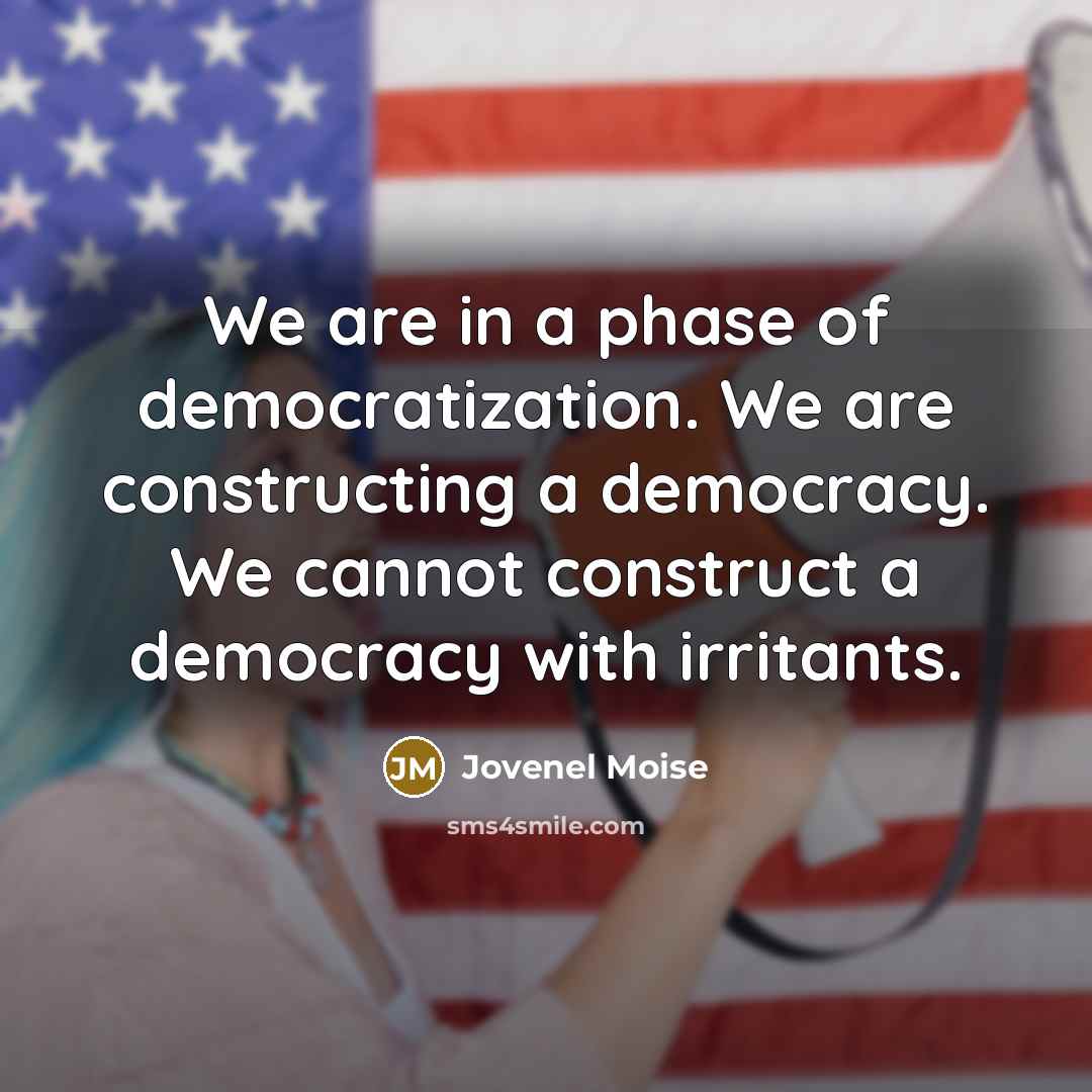 “We are in a phase of democratization. We are constructing…” quote by Jovenel Moise