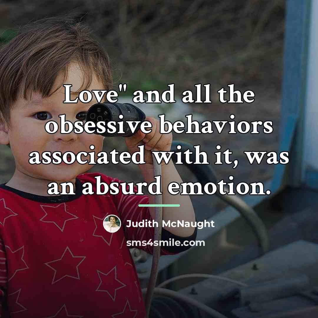 “Love" and all the obsessive behaviors associated with it, was…” quote by Judith McNaught