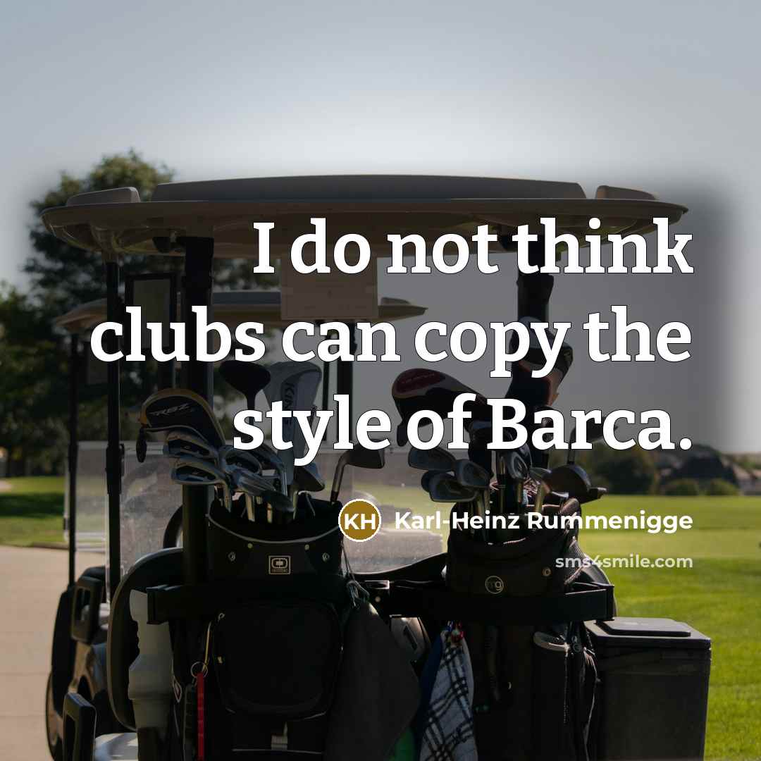 “I do not think clubs can copy the style of…” quote by Karl-Heinz Rummenigge