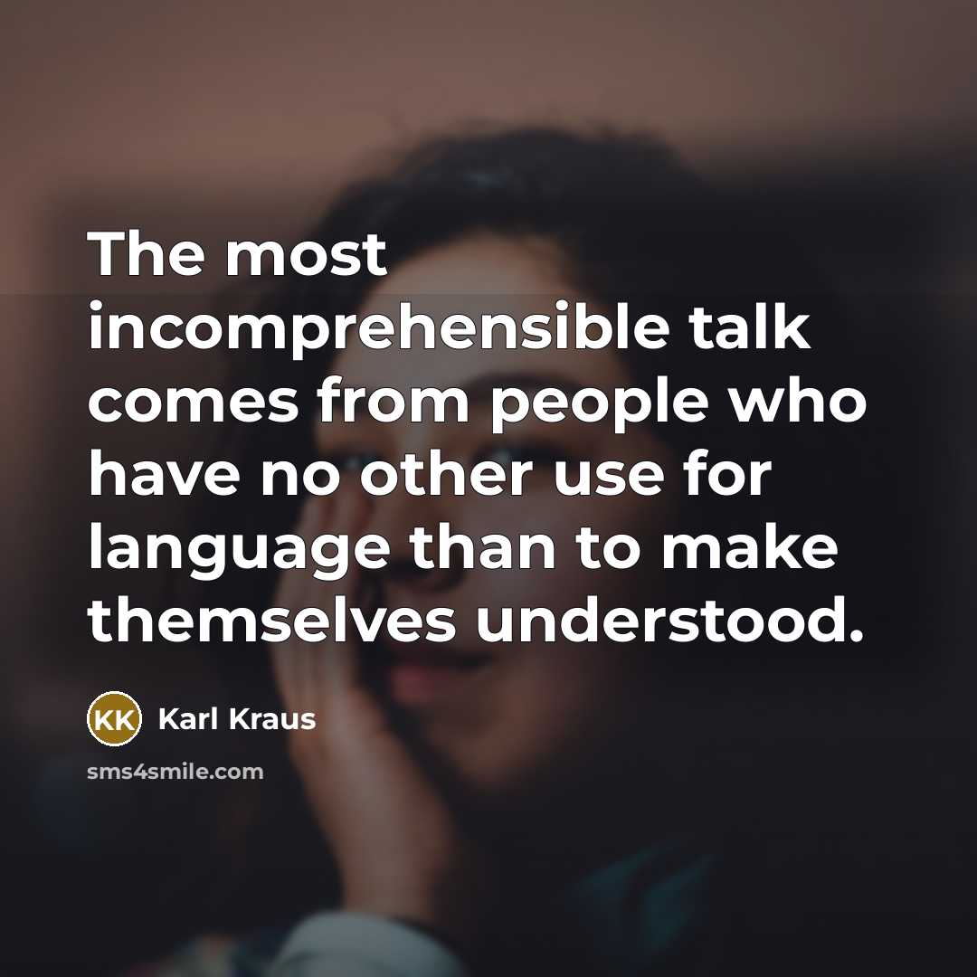 “The most incomprehensible talk comes from people who have no…” quote by Karl Kraus