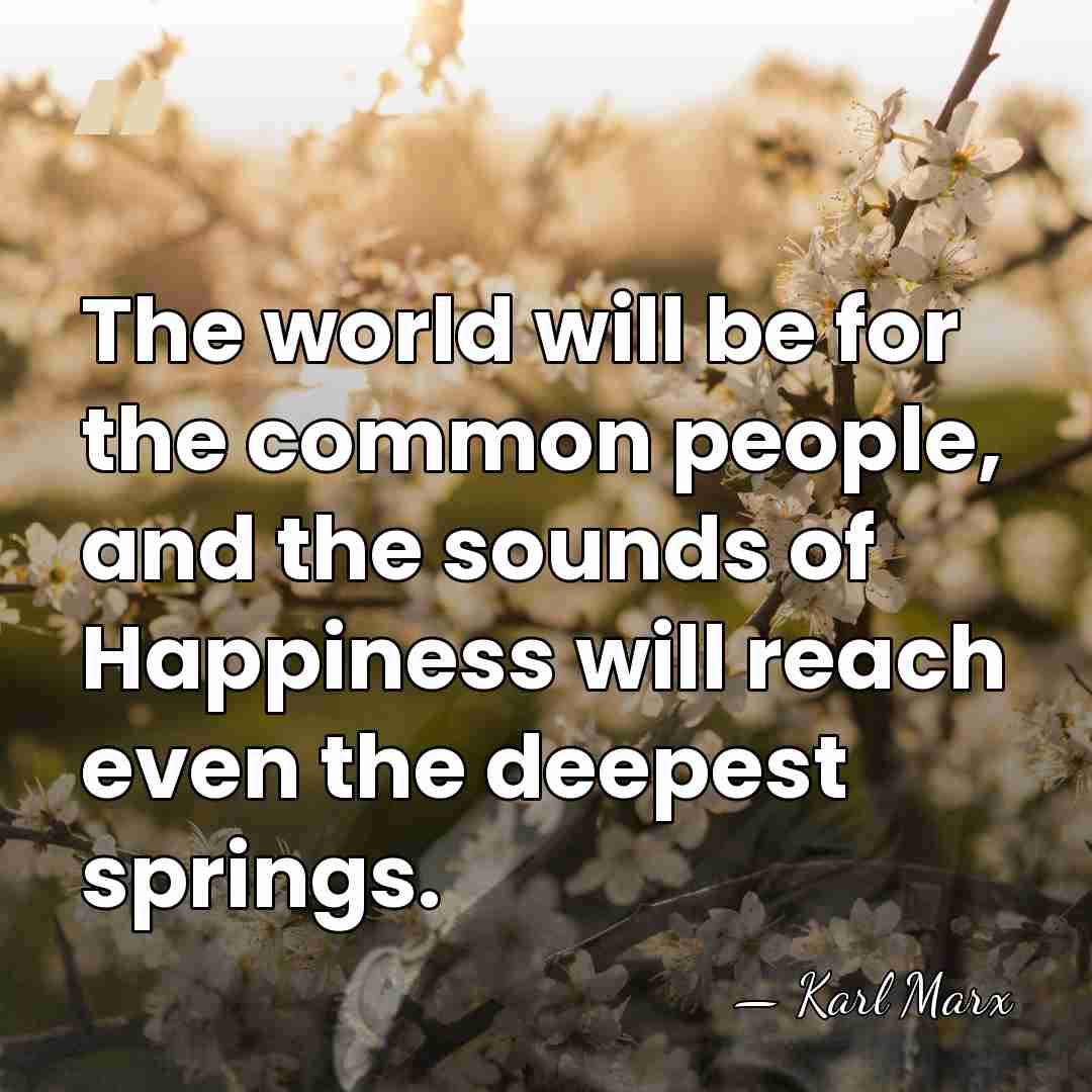 The world will be for the common people, and the sounds of&hellip; - Karl Marx