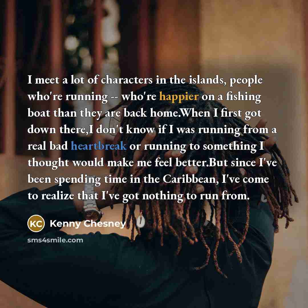 “I meet a lot of characters in the islands, people…” quote by Kenny Chesney