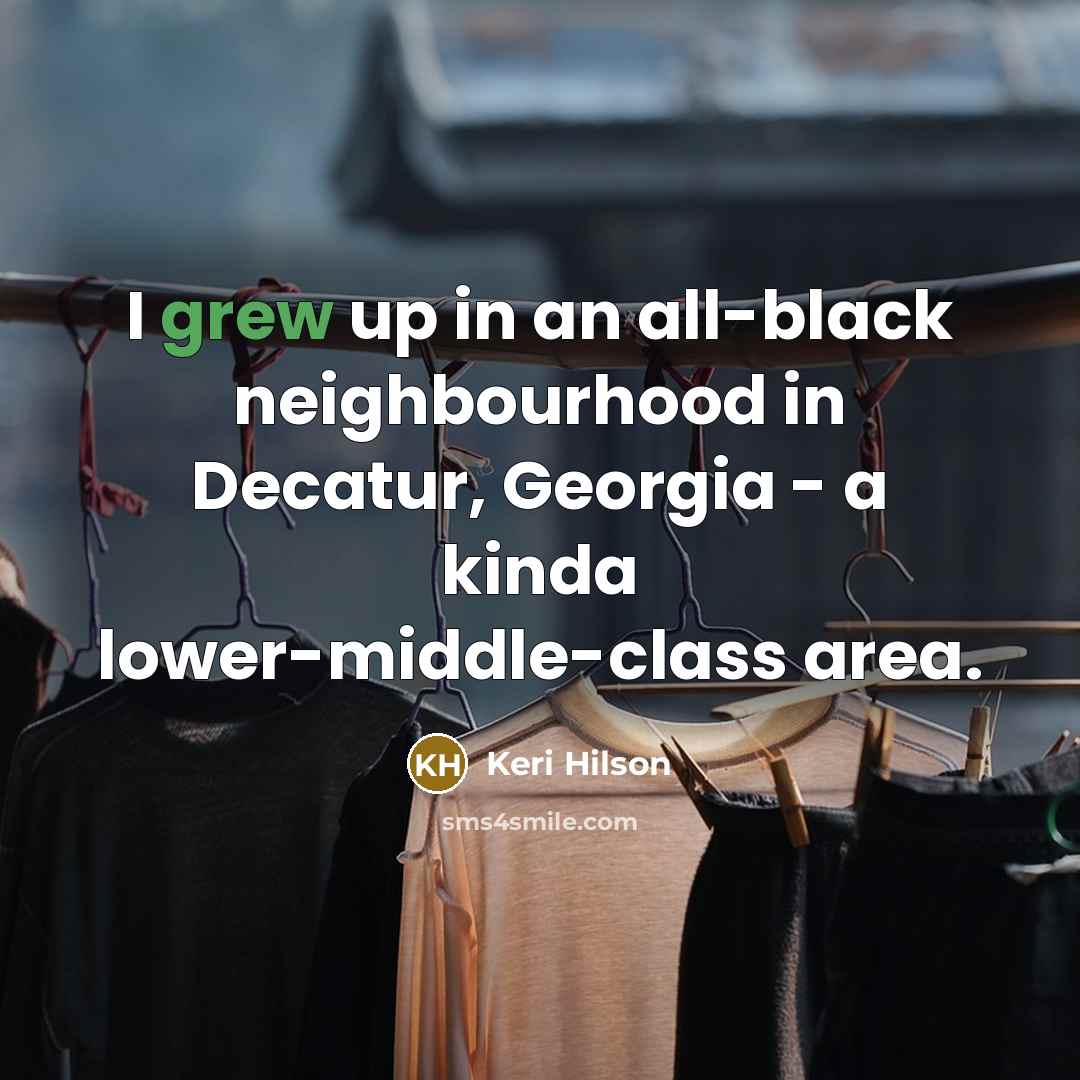 “I grew up in an all-black neighbourhood in Decatur, Georgia…” quote by Keri Hilson