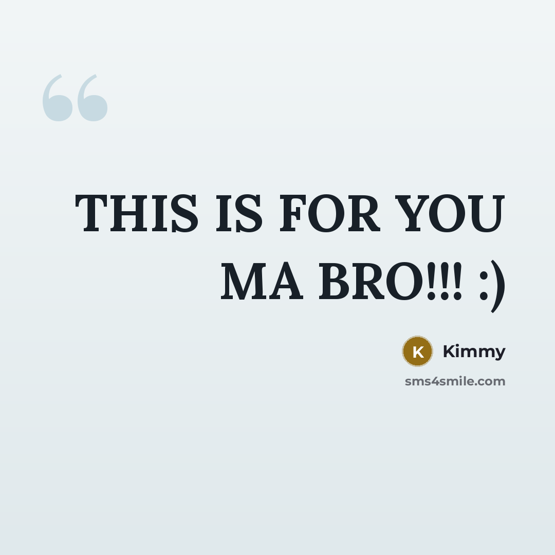 “THIS IS FOR YOU MA BRO!!! :)…” quote by Kimmy