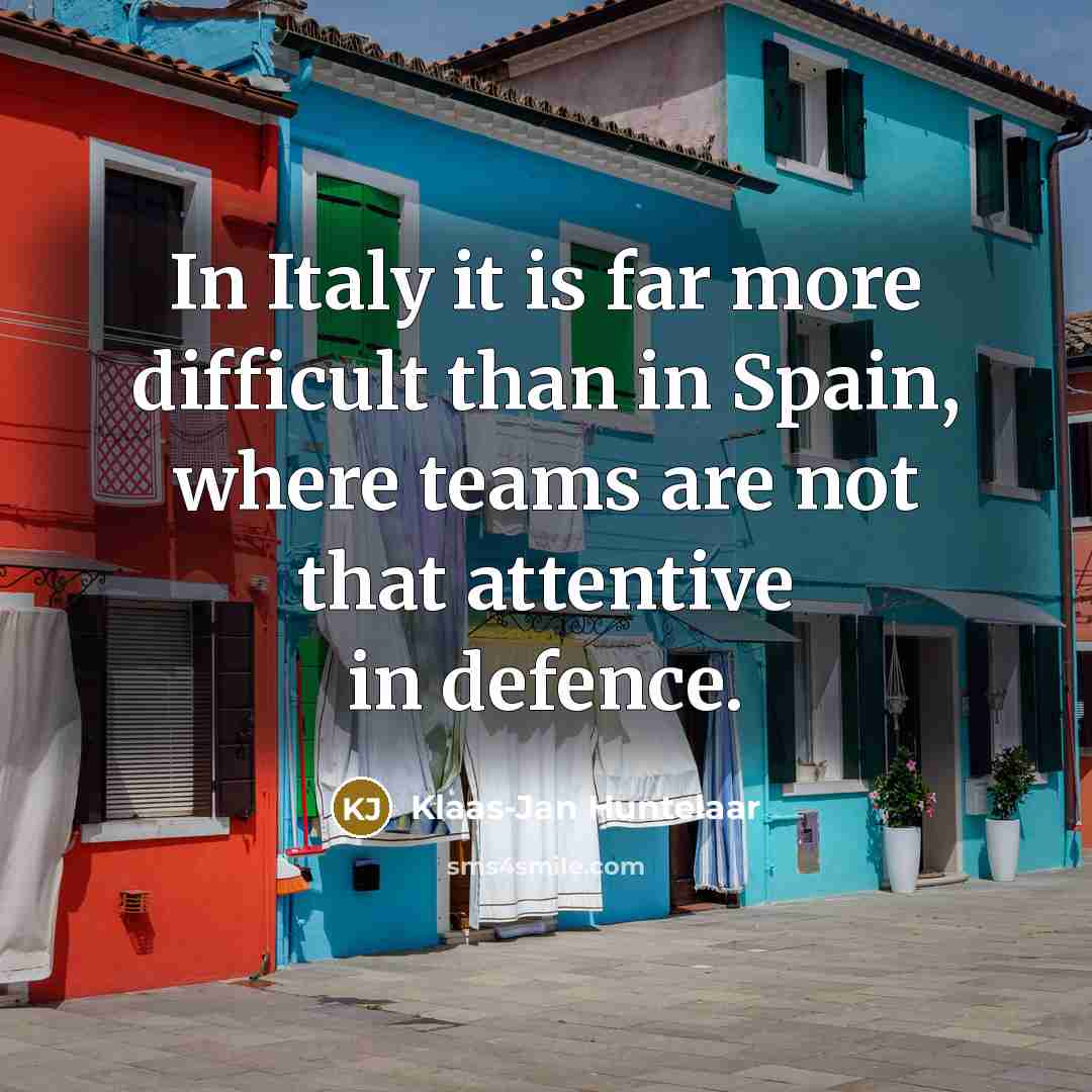 “In Italy it is far more difficult than in Spain,…” quote by Klaas-Jan Huntelaar