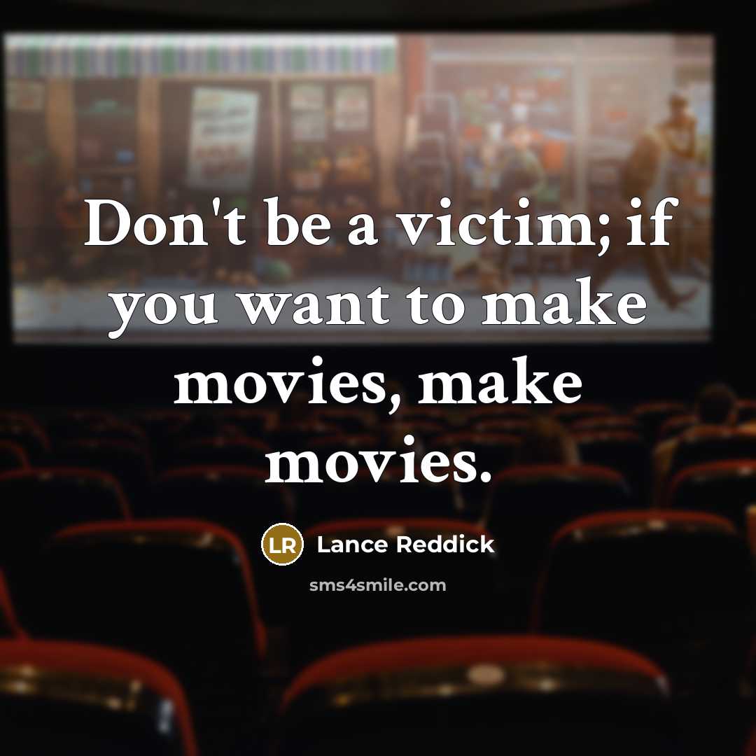 “Don't be a victim; if you want to make movies,…” quote by Lance Reddick
