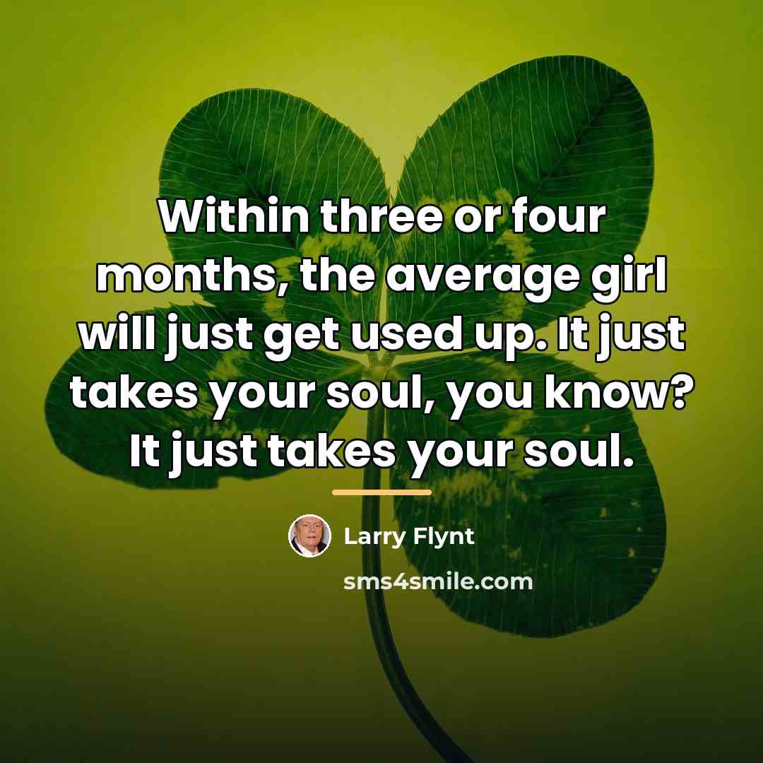 “Within three or four months, the average girl will just…” quote by Larry Flynt
