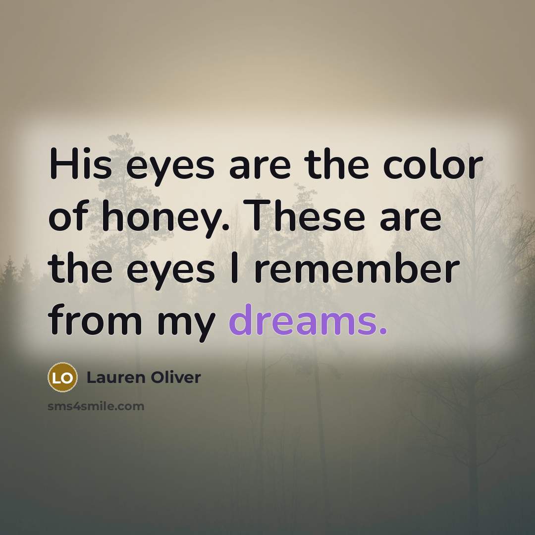 “His eyes are the color of honey. These are the…” quote by Lauren Oliver