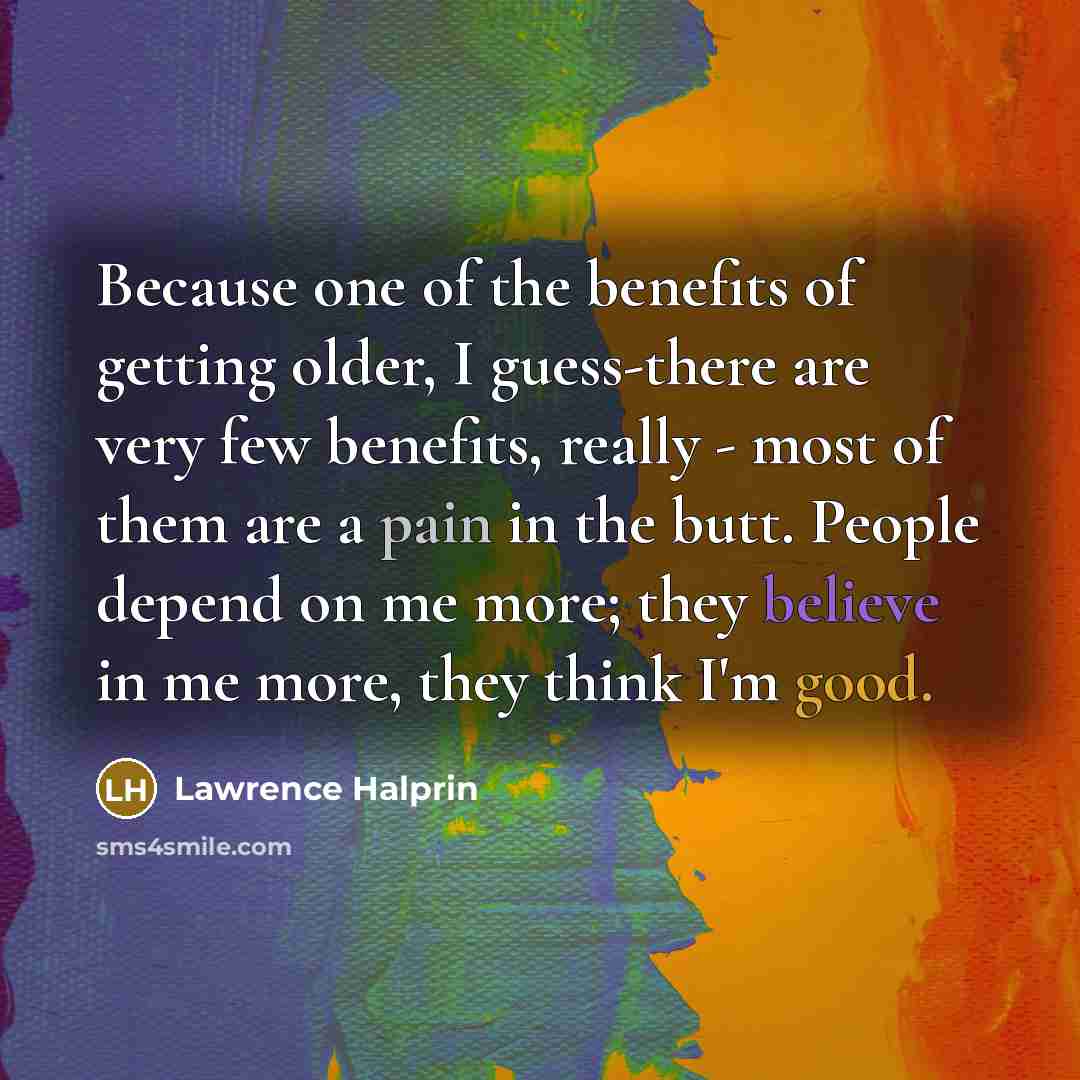 “Because one of the benefits of getting older, I guess-there…” quote by Lawrence Halprin