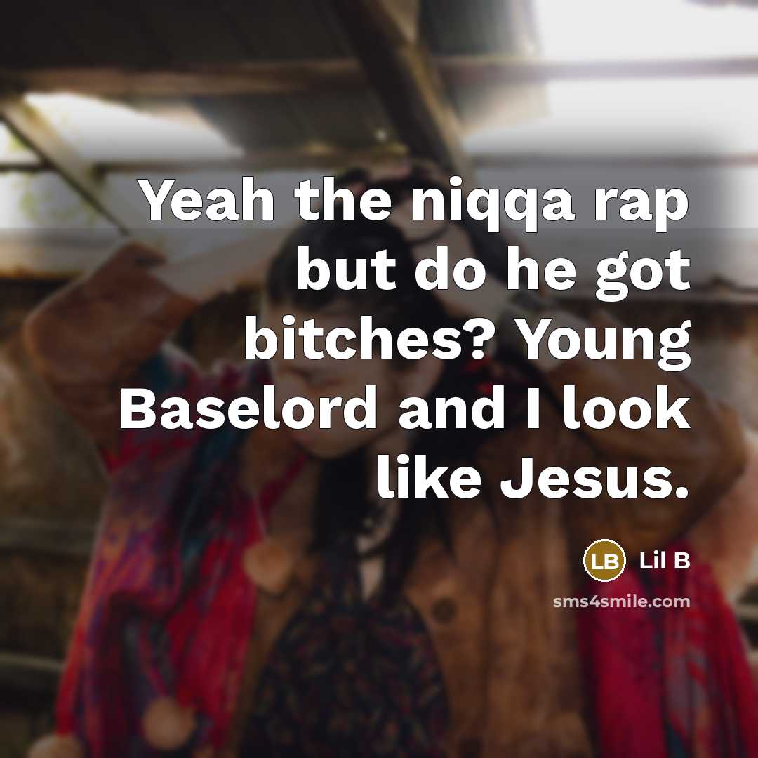 “Yeah the niqqa rap but do he got bitches? Young…” quote by Lil B