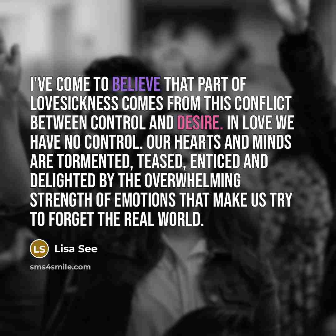 “I've come to believe that part of lovesickness comes from…” quote by Lisa See