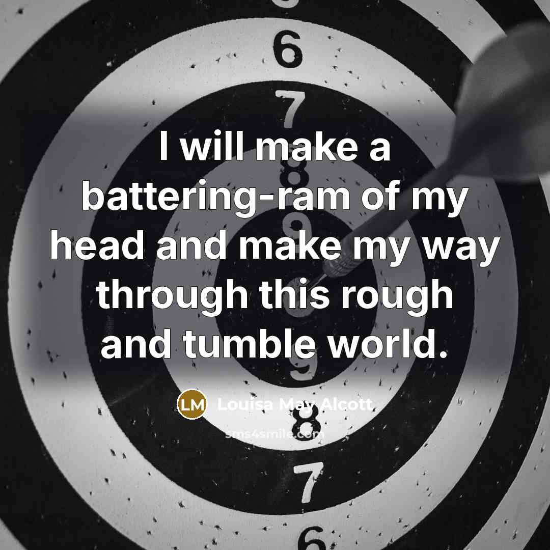 “I will make a battering-ram of my head and make…” quote by Louisa May Alcott