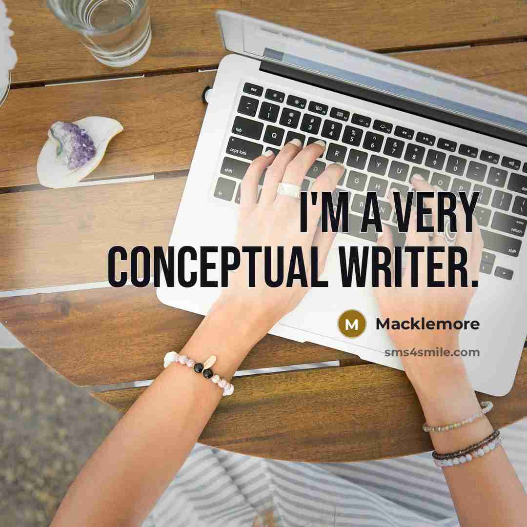 “I'm a very conceptual writer.” quote by Macklemore