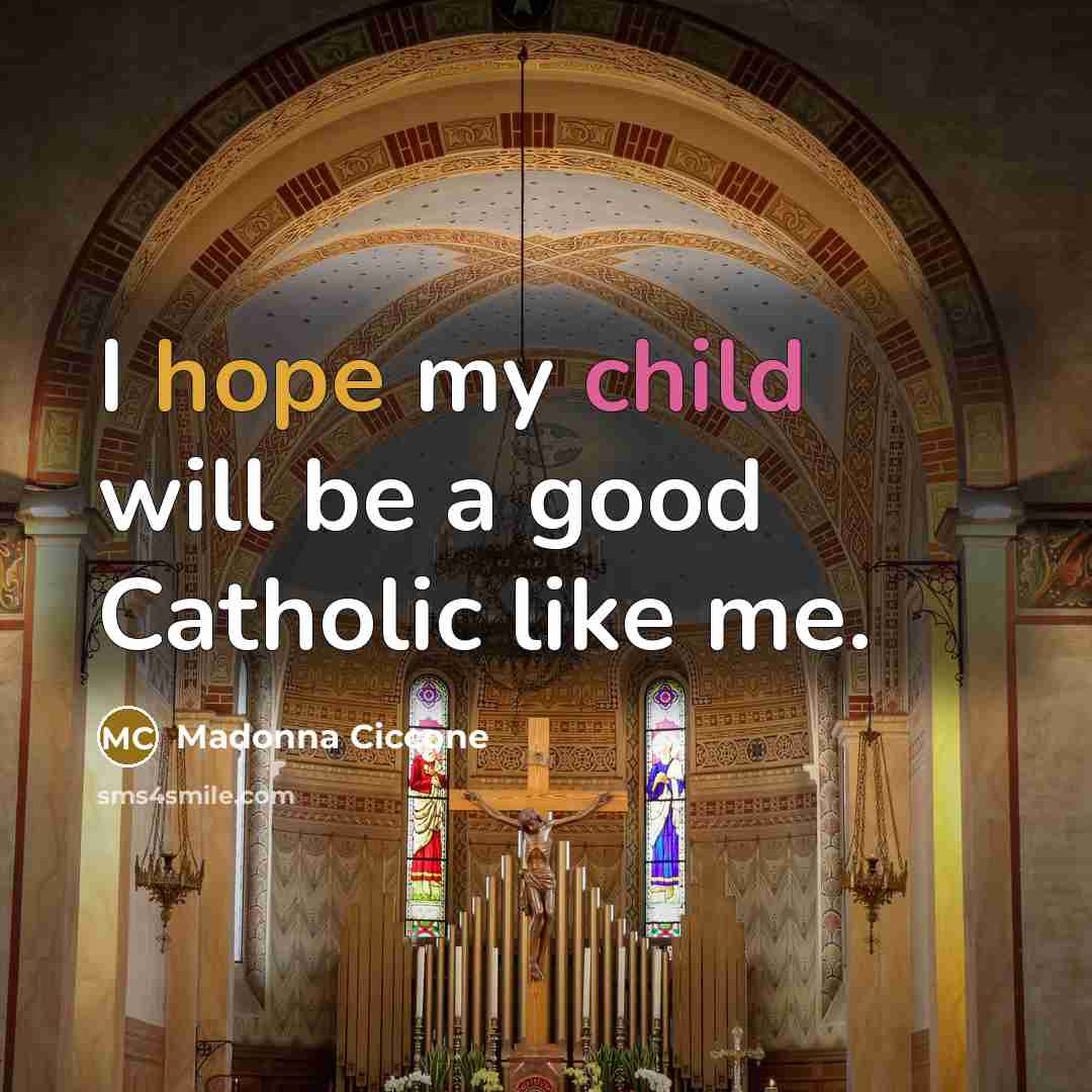“I hope my child will be a good Catholic like…” quote by Madonna Ciccone