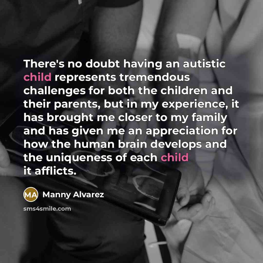 “There's no doubt having an autistic child represents tremendous challenges…” quote by Manny Alvarez