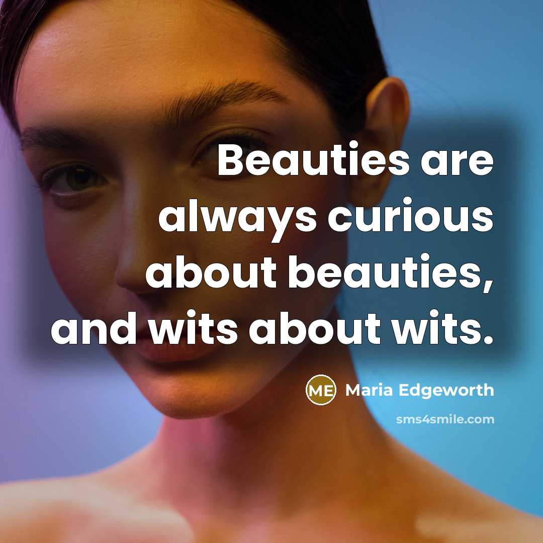 “Beauties are always curious about beauties, and wits about wits.…” quote by Maria Edgeworth