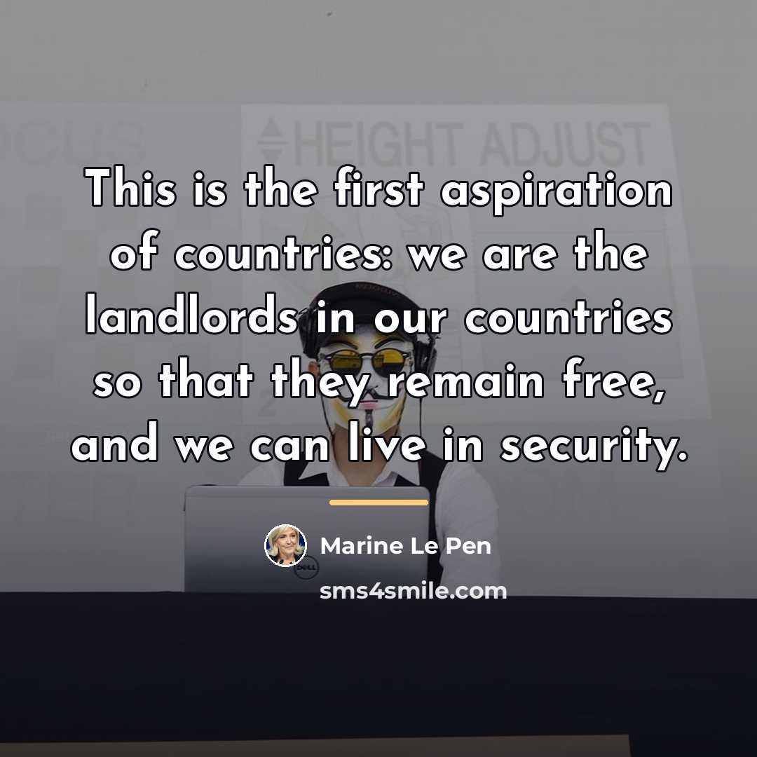“This is the first aspiration of countries: we are the…” quote by Marine Le Pen
