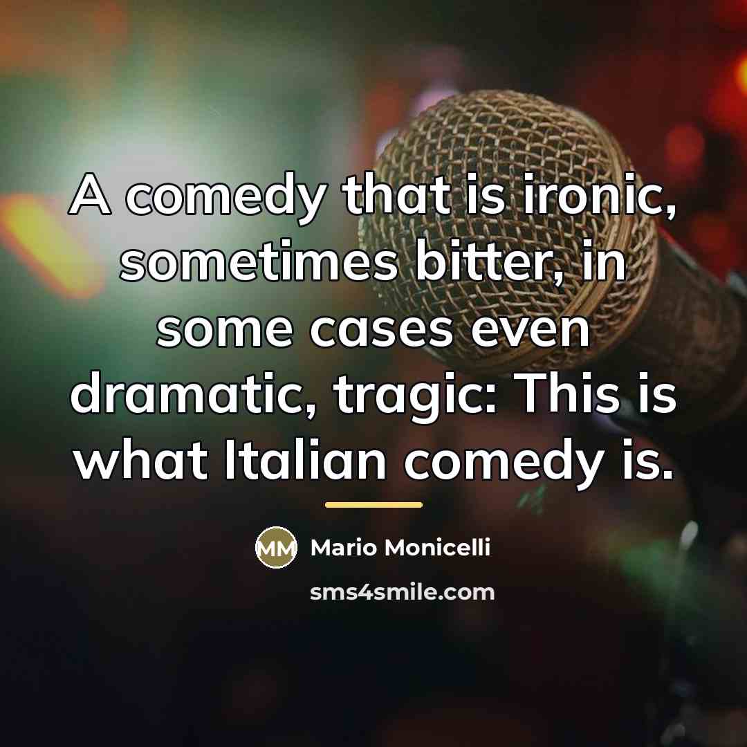 “A comedy that is ironic, sometimes bitter, in some cases…” quote by Mario Monicelli