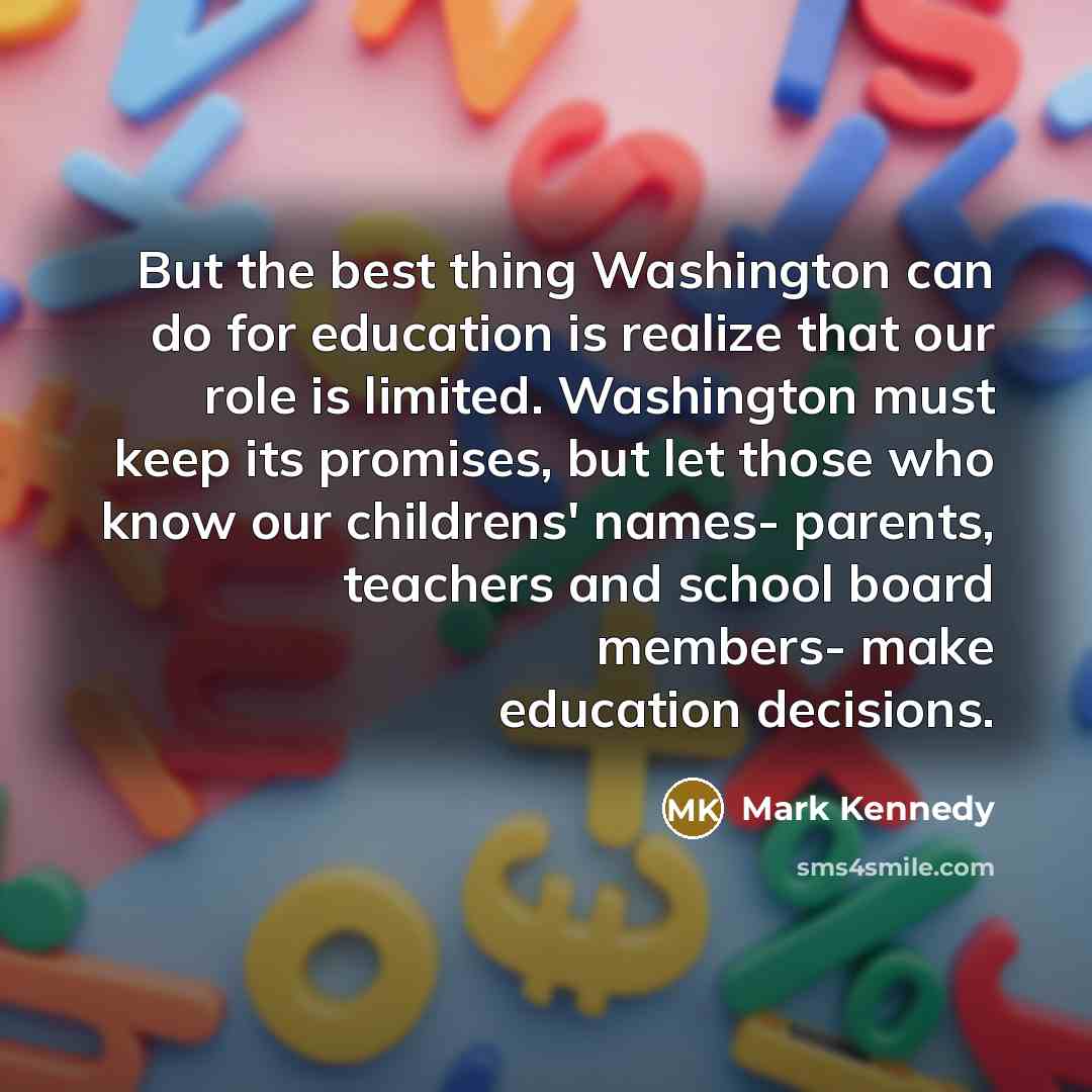 “But the best thing Washington can do for education is…” quote by Mark Kennedy