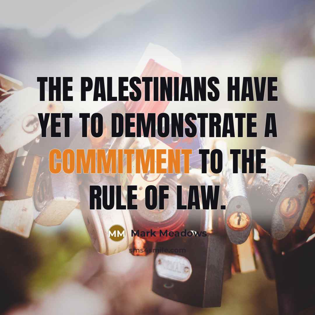 “The Palestinians have yet to demonstrate a commitment to the…” quote by Mark Meadows