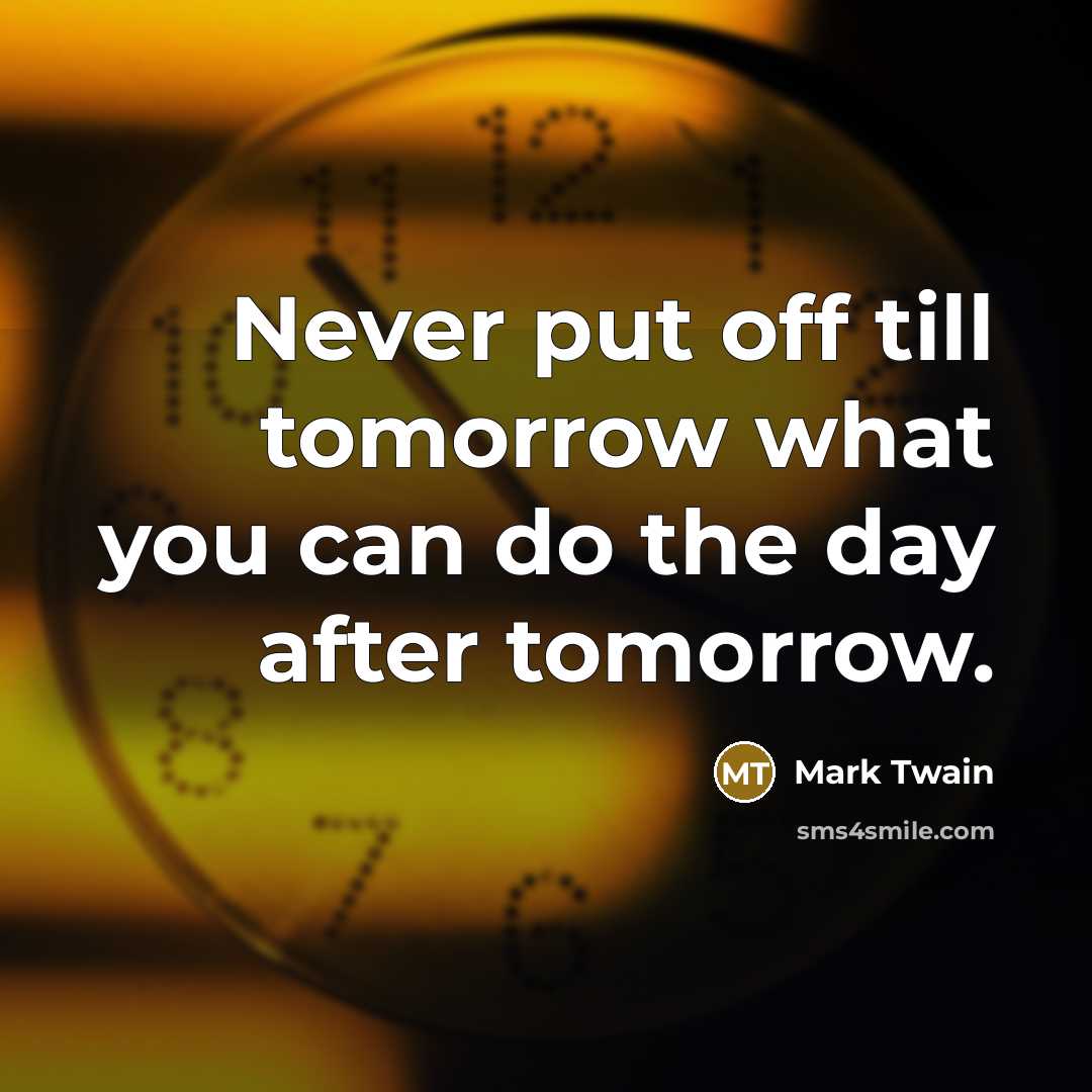 “Never put off till tomorrow what you can do the…” quote by Mark Twain
