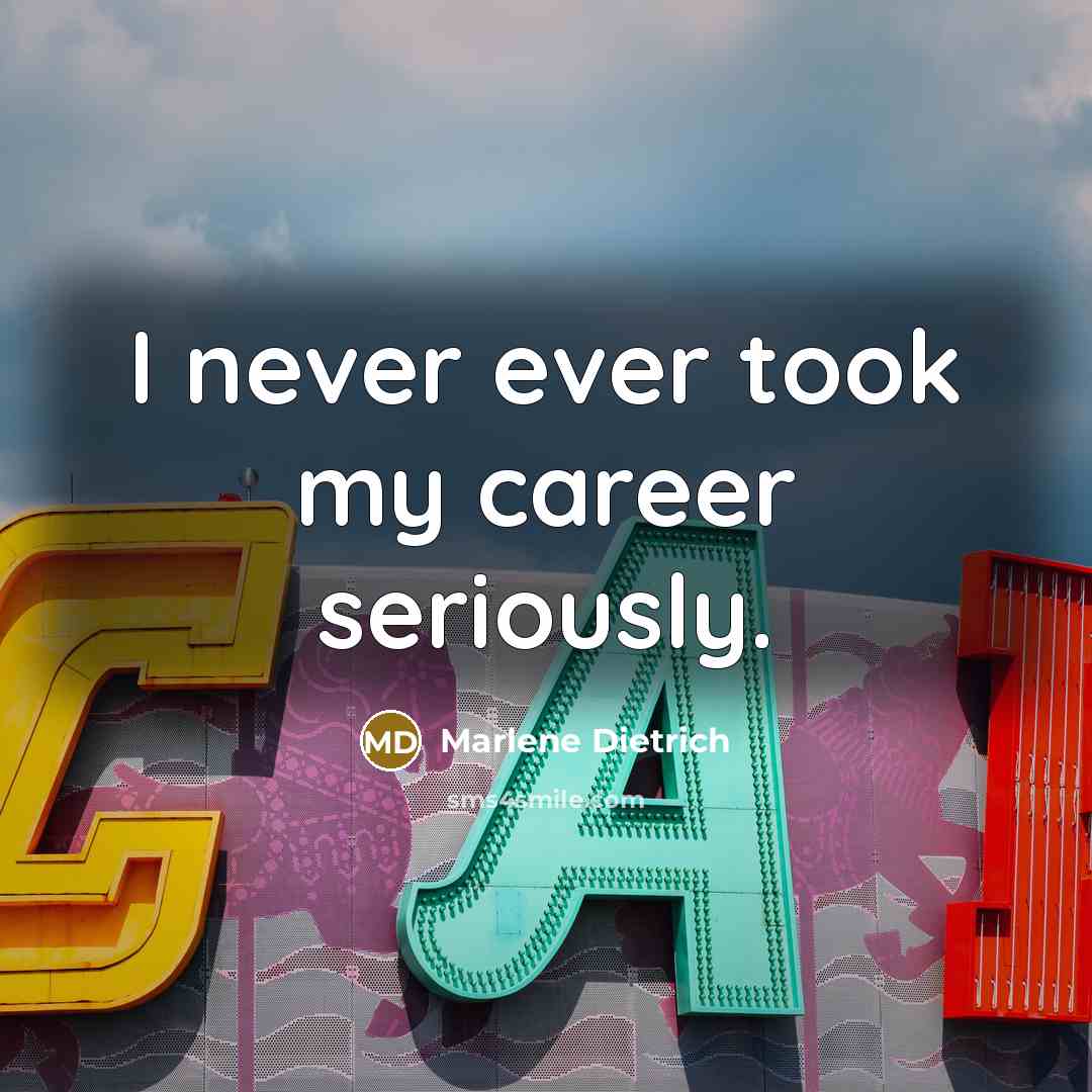 “I never ever took my career seriously.…” quote by Marlene Dietrich