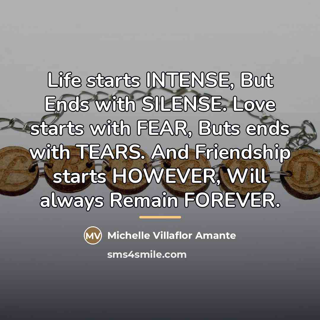 “Life starts INTENSE, But Ends with SILENSE. Love starts with…” quote by Michelle Villaflor Amante
