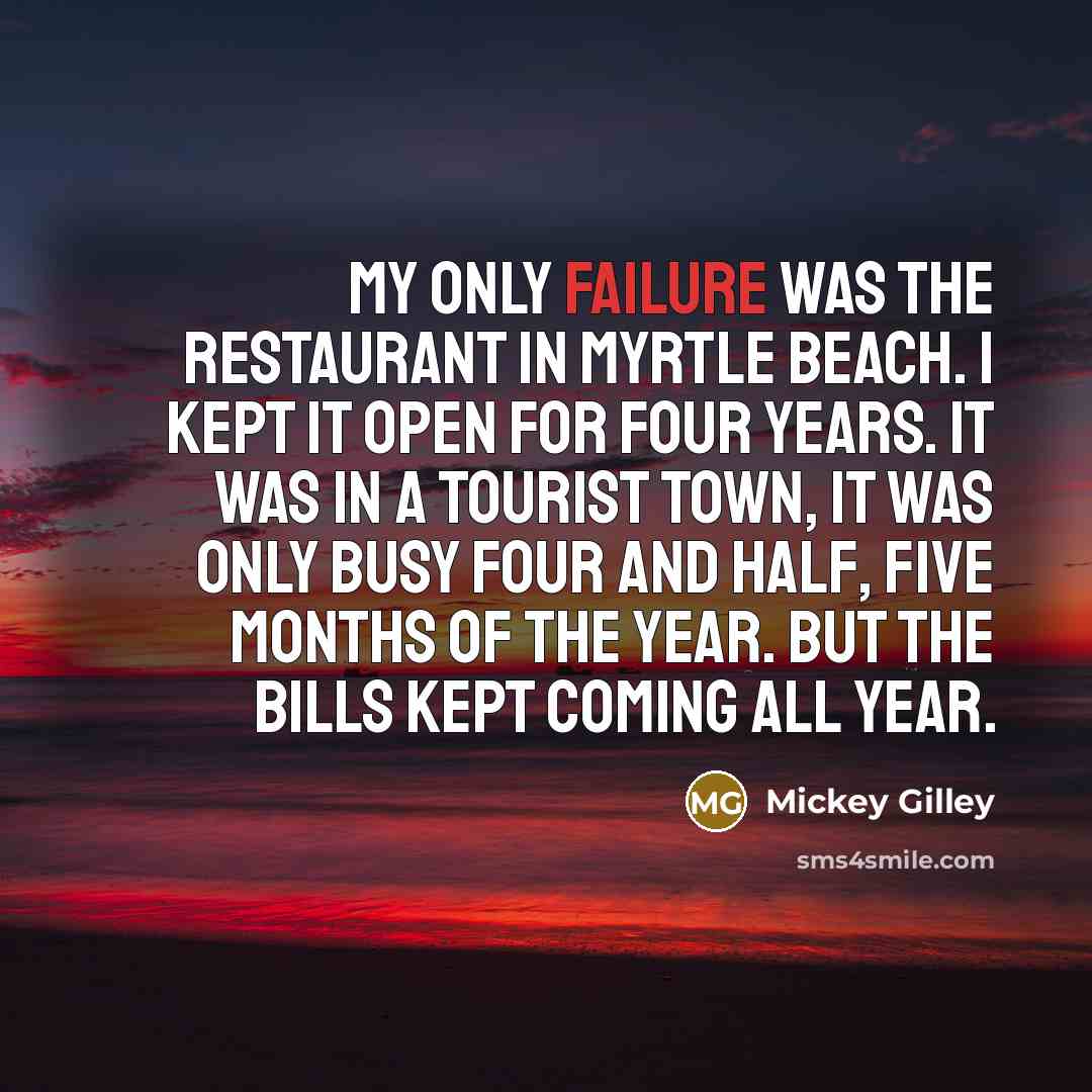 “My only failure was the restaurant in Myrtle Beach. I…” quote by Mickey Gilley