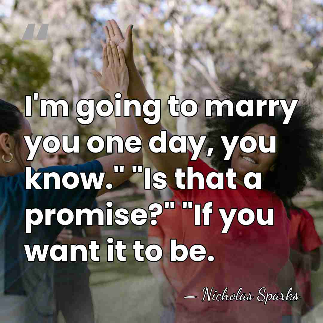 I'm going to marry you one day, you know." "Is that a&hellip; - Nicholas Sparks