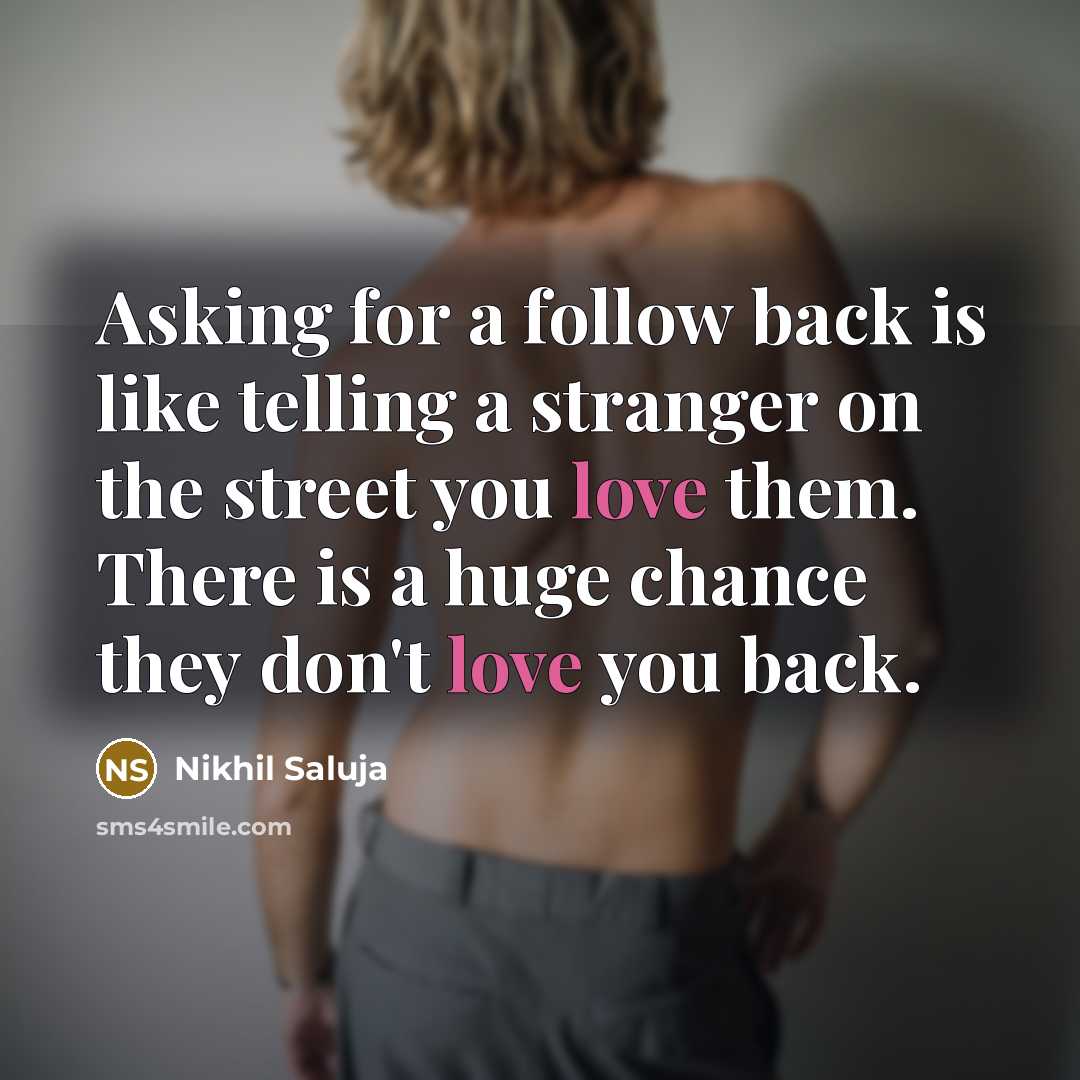 “Asking for a follow back is like telling a stranger…” quote by Nikhil Saluja