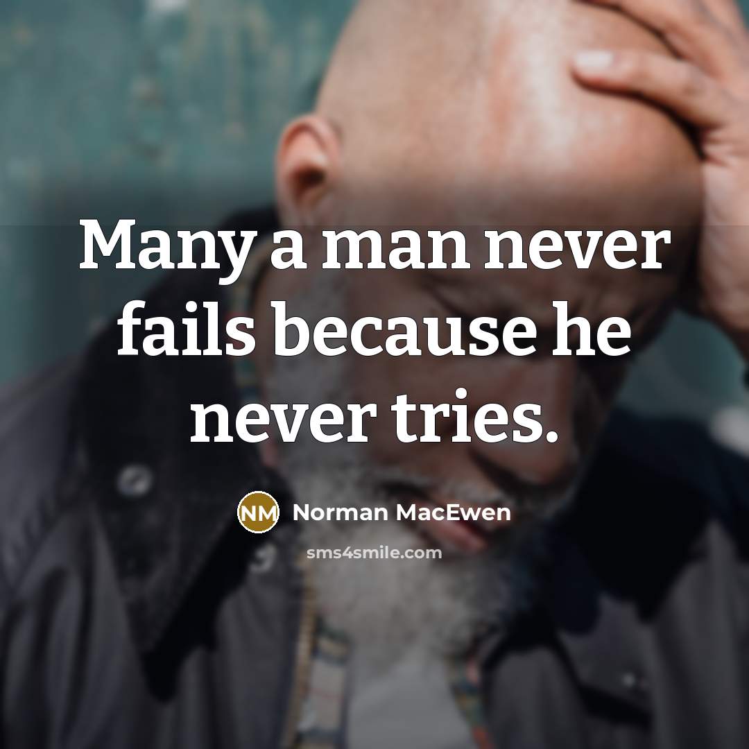 “Many a man never fails because he never tries.…” quote by Norman MacEwen