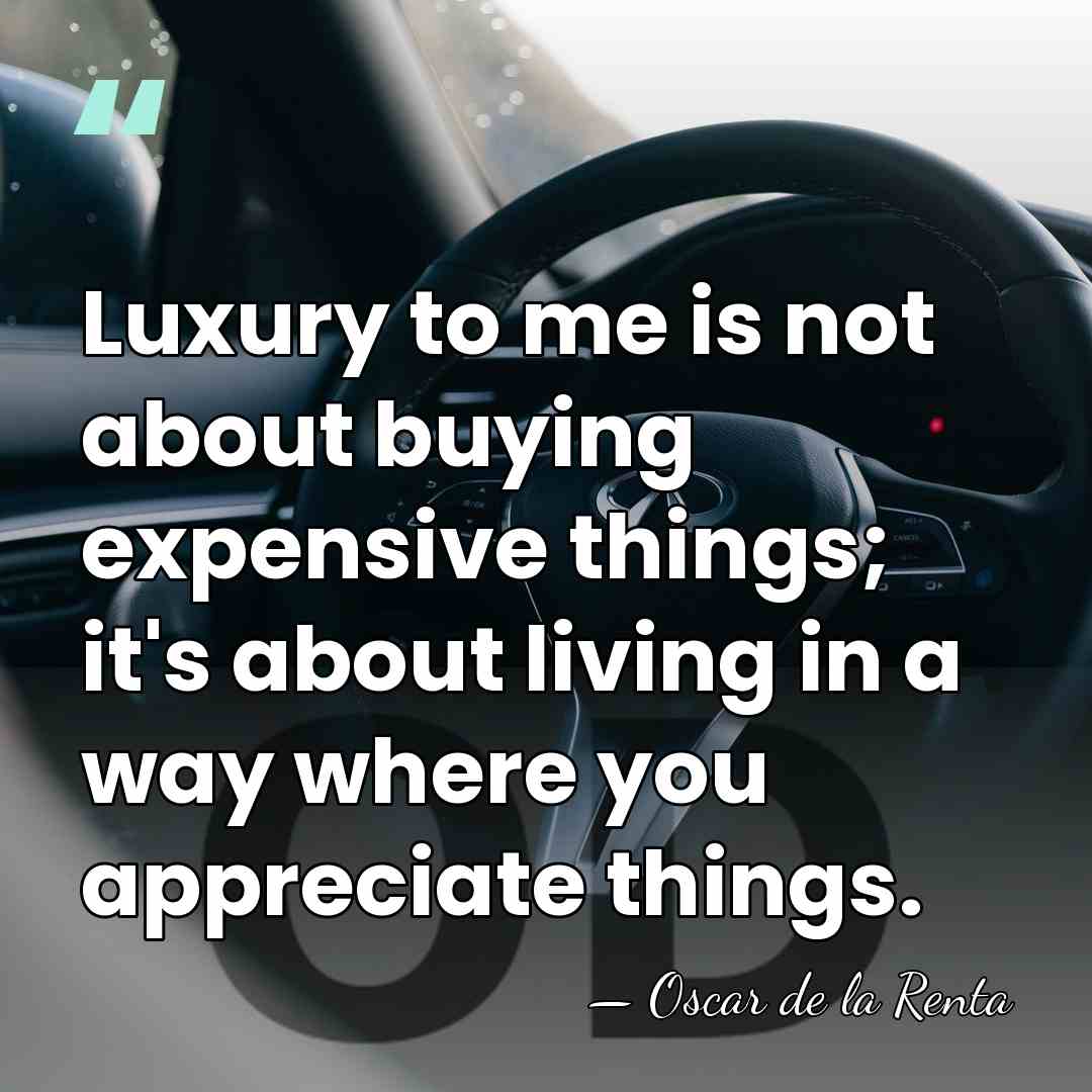 Luxury to me is not about buying expensive things; it's about living&hellip; - Oscar de la Renta