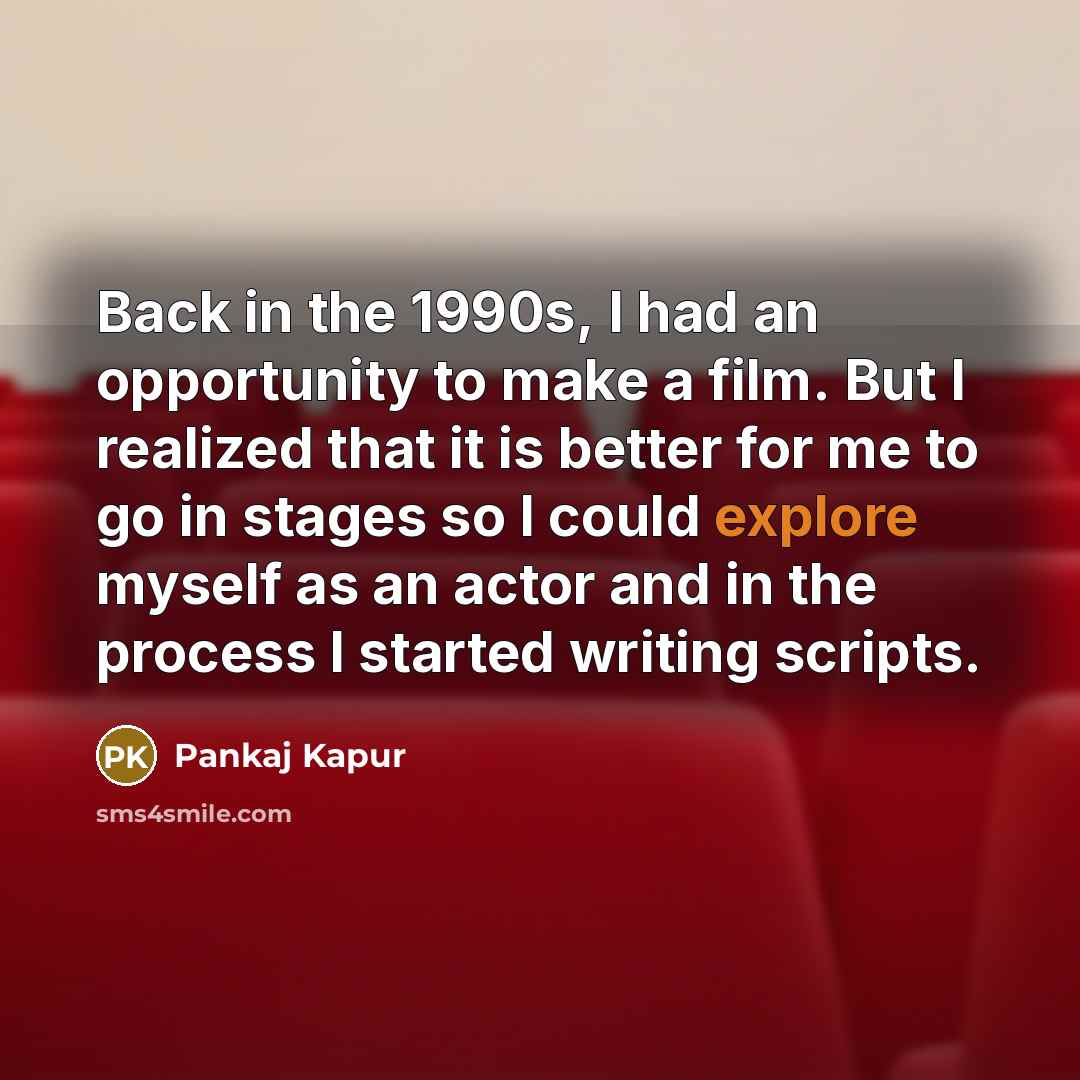 “Back in the 1990s, I had an opportunity to make…” quote by Pankaj Kapur