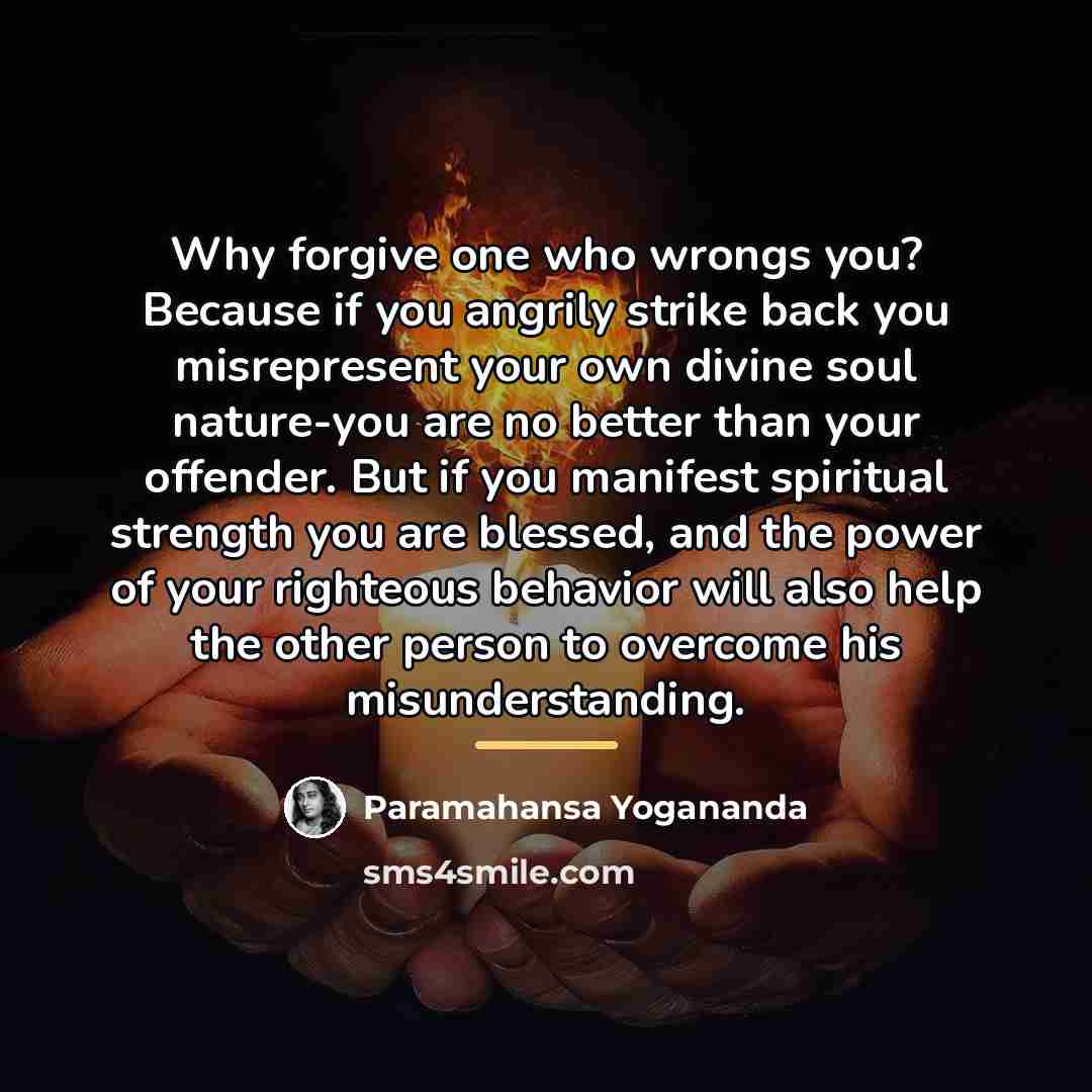 “Why forgive one who wrongs you? Because if you angrily…” quote by Paramahansa Yogananda