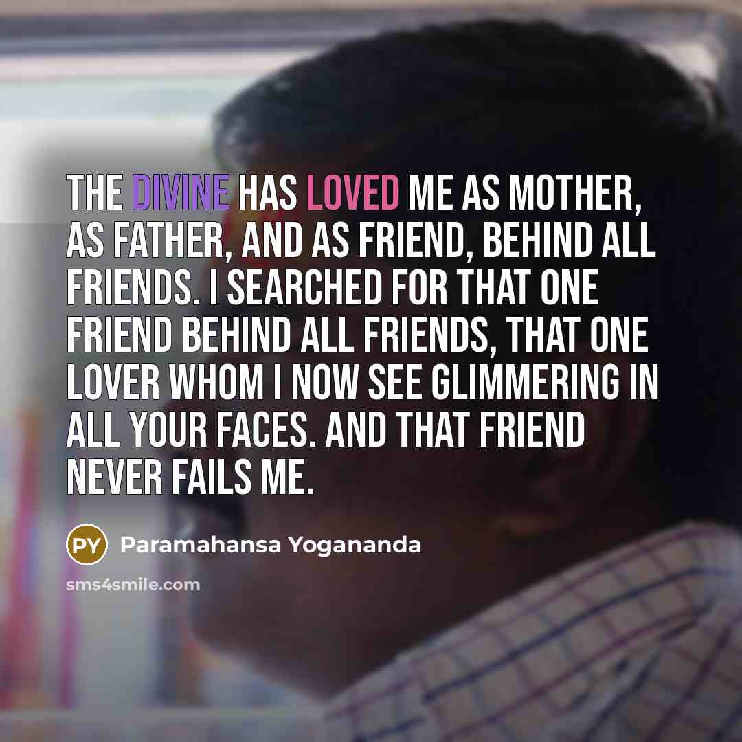 “The Divine has loved me as mother, as father, and…” quote by Paramahansa Yogananda