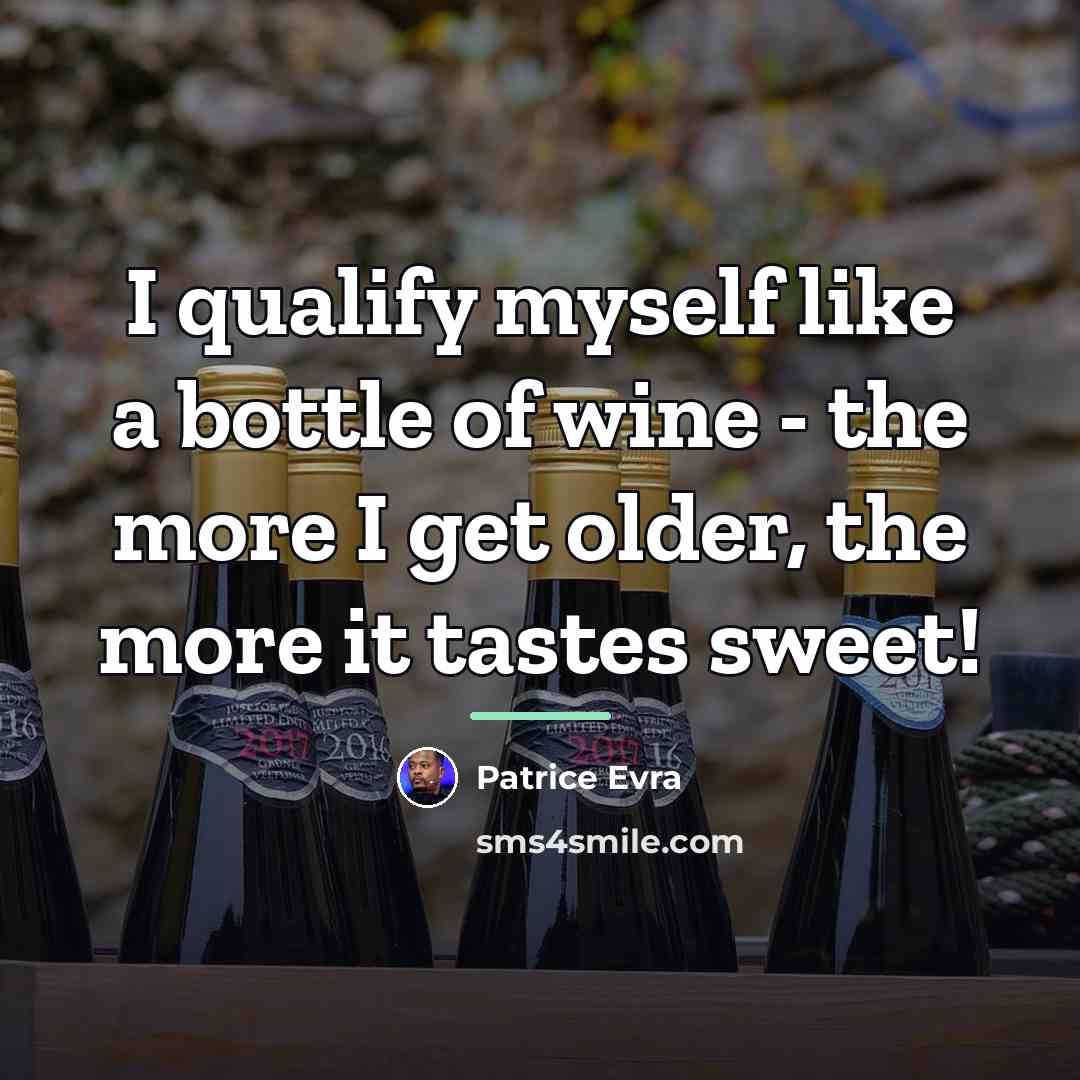 “I qualify myself like a bottle of wine - the…” quote by Patrice Evra