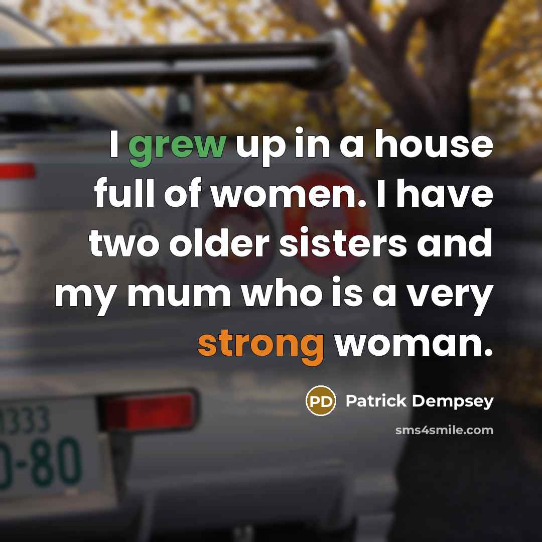 “I grew up in a house full of women. I…” quote by Patrick Dempsey