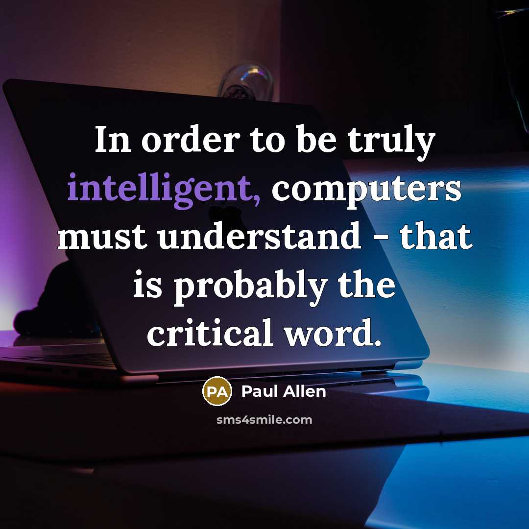 “In order to be truly intelligent, computers must understand -…” quote by Paul Allen