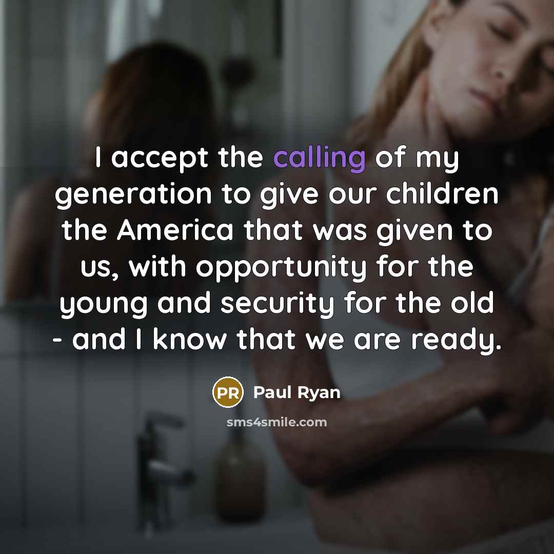 “I accept the calling of my generation to give our…” quote by Paul Ryan