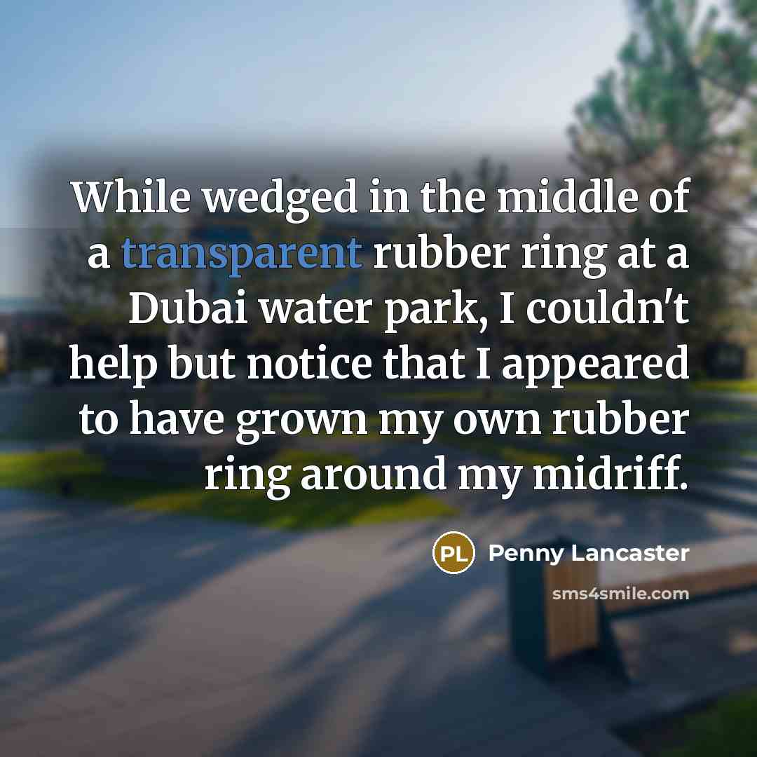 “While wedged in the middle of a transparent rubber ring…” quote by Penny Lancaster