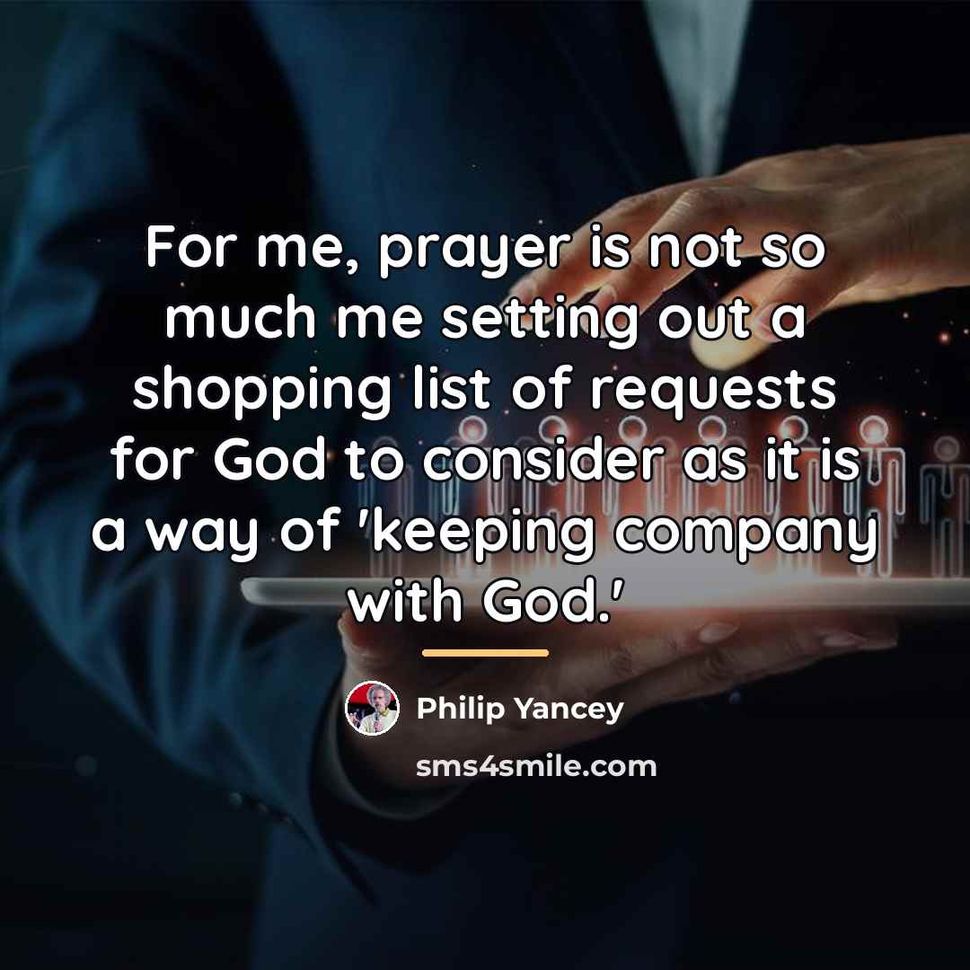 “For me, prayer is not so much me setting out…” quote by Philip Yancey