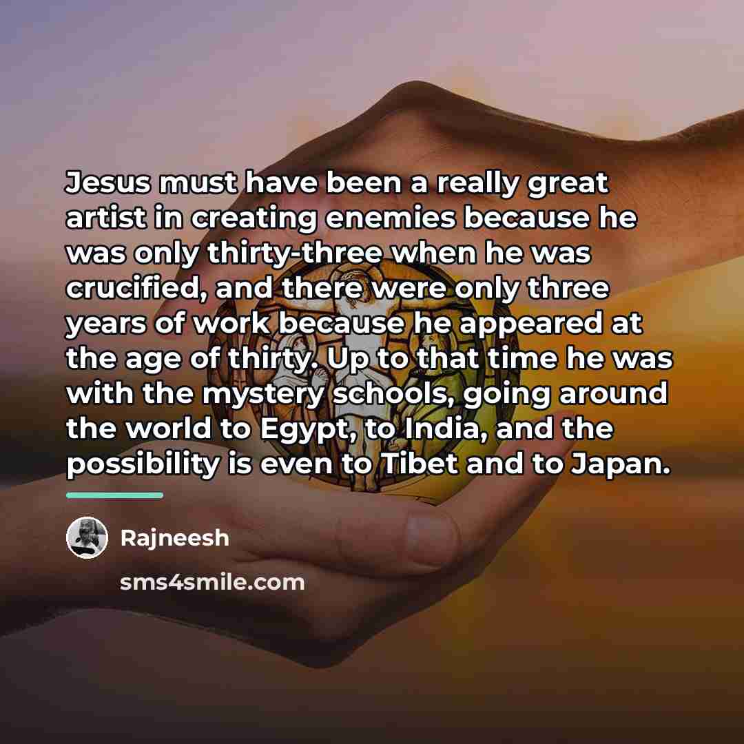“Jesus must have been a really great artist in creating…” quote by Rajneesh