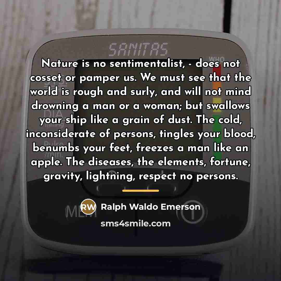“Nature is no sentimentalist, - does not cosset or pamper…” quote by Ralph Waldo Emerson