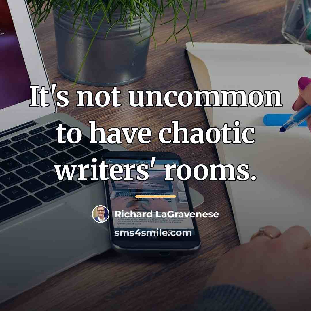 “It's not uncommon to have chaotic writers' rooms.…” quote by Richard LaGravenese
