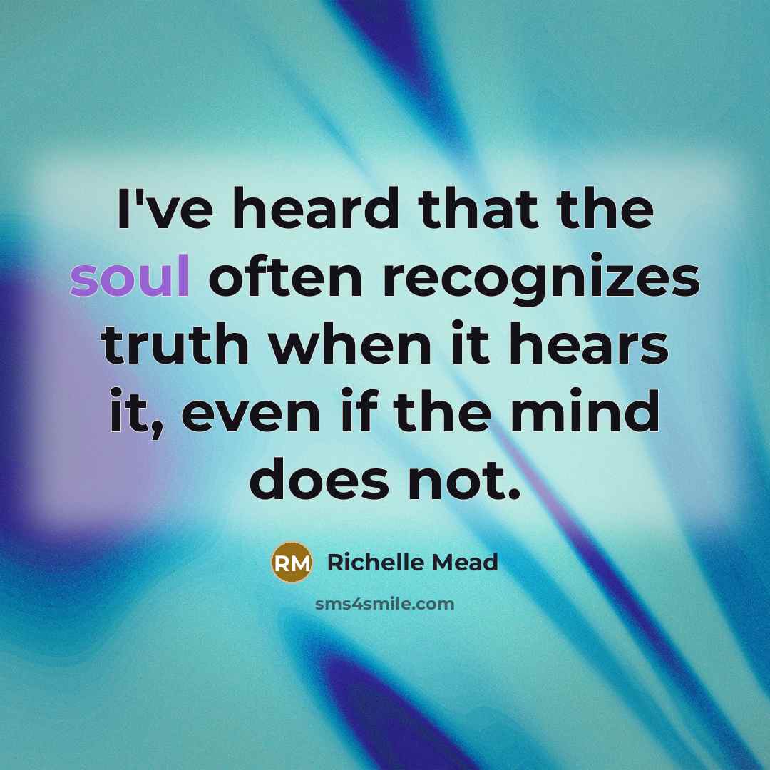 “I've heard that the soul often recognizes truth when it…” quote by Richelle Mead