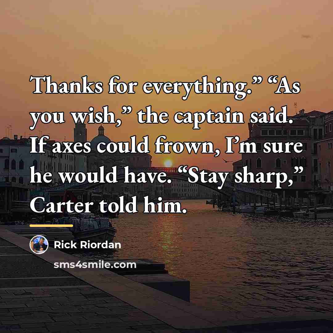 “Thanks for everything.” “As you wish,” the captain said. If…” quote by Rick Riordan