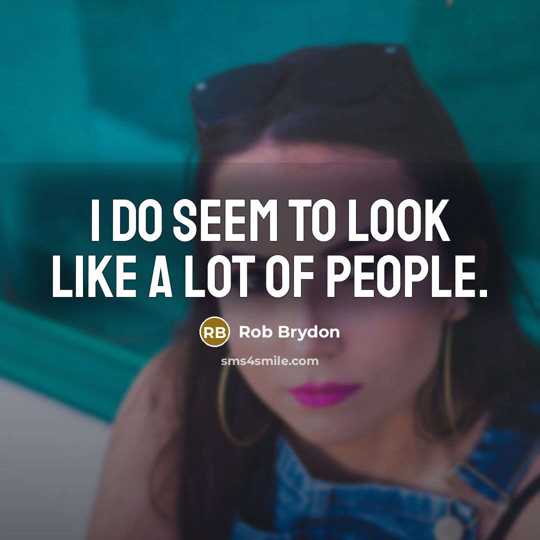 “I do seem to look like a lot of people.…” quote by Rob Brydon