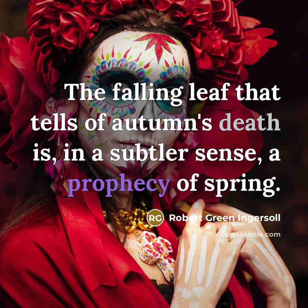 “The falling leaf that tells of autumn's death is, in…” quote by Robert Green Ingersoll