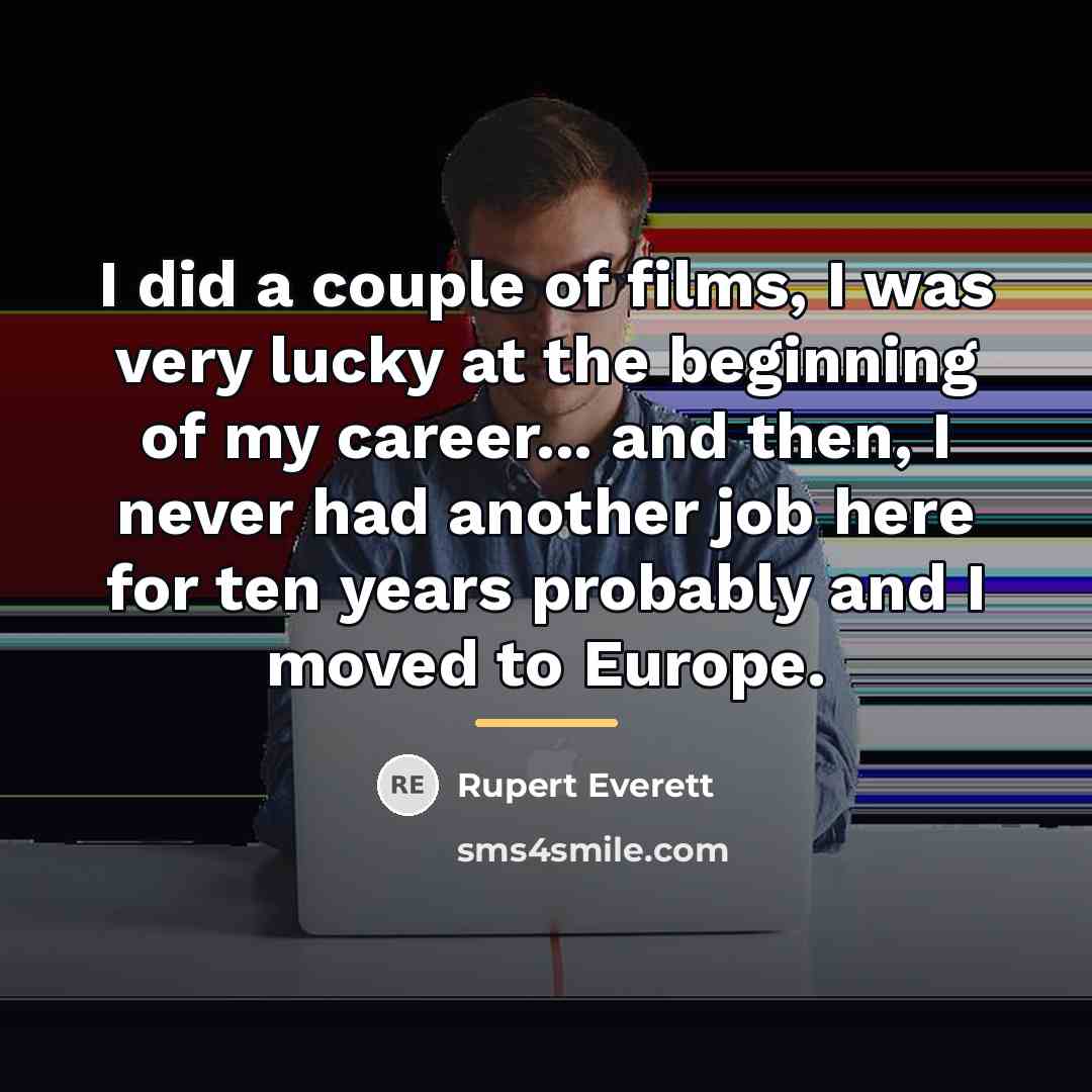 “I did a couple of films, I was very lucky…” quote by Rupert Everett